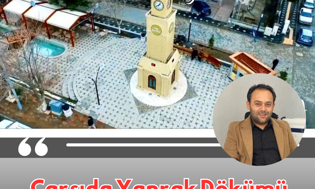 Çarşıda Yaprak Dökümü Son zamanlarda çarşımızdan geçen herkes aynı duyguyu